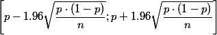 \left[p-1.96 \sqrt{\dfrac{p\cdot (1-p)}{n}} ; p+1.96 \sqrt{\dfrac{p\cdot (1-p)}{n}}\right]
